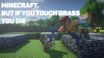 Minecraft, but if you touch grass you die